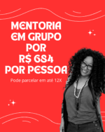 MENTORIA EM GRUPO  COM SARITA -  a hora custa quase um um sorvete