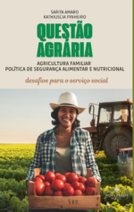 Questão Agrária: Agricultura Familiar, Política de Segurança Alimentar e Nutricional - Desafios para o Serviço Social